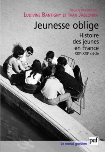 Jeunesse oblige : histoire des jeunes en France, XIXe-XXIe siècle