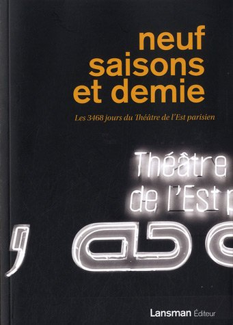 Neuf saisons et demie : les 3.468 jours du Théâtre de l'Est parisien