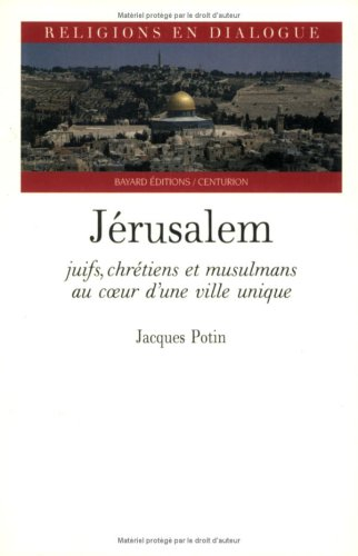 Jérusalem : ville unique pour les juifs, les chrétiens et les musulmans