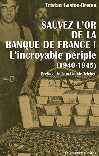 Sauvez l'or de la Banque de France ! : l'incroyable périple (1940-1945)