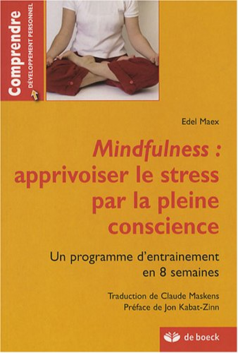 Mindfulness : apprivoiser le stress par la pleine conscience : un programme d'entraînement en 8 sema
