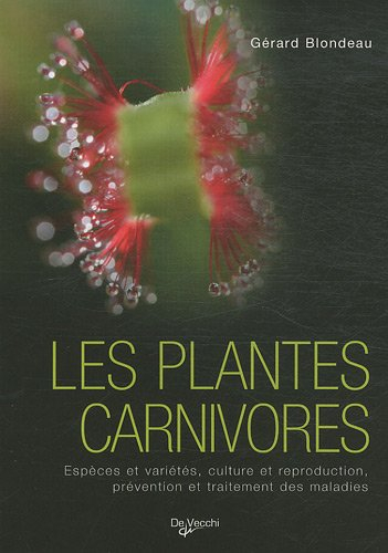 Les plantes carnivores : espèces et variétés, culture et reproduction, prévention et traitement des 