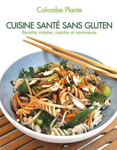 Cuisine santé sans gluten : recettes simples, rapides et savoureuse