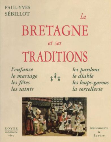 La Bretagne et ses traditions : l'enfance, le mariage, les fêtes, les saints, les pardons, le diable