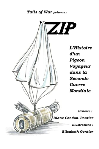 Zip: L?Histoire d?un Pigeon Voyageur dans la Seconde Guerre Mondiale