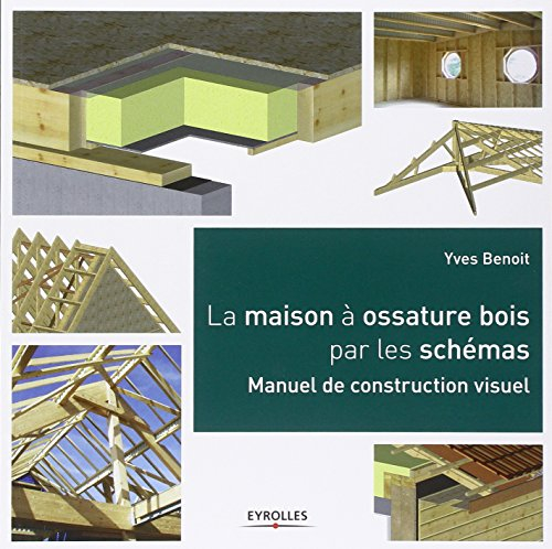 La maison à ossature bois par les schémas : manuel de construction visuel