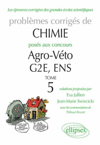 Problèmes corrigés de chimie posés aux concours agro-véto. Vol. 5. G2E, ENS
