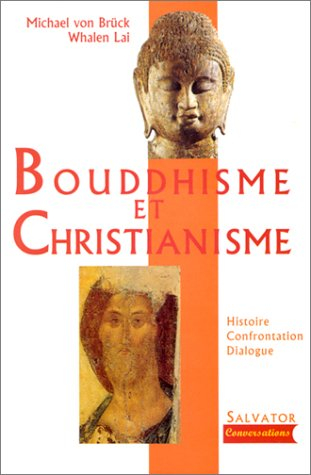 Bouddhisme et christianisme : histoire, confrontation, dialogue - Michael von Brück, Whalen Lai