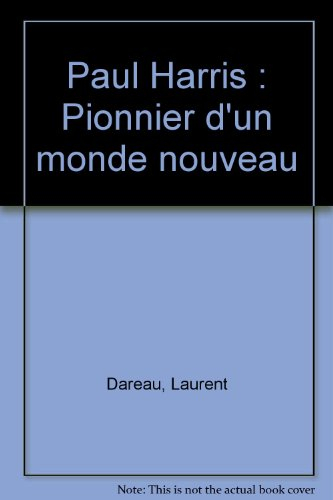 paul harris : pionnier d'un monde nouveau