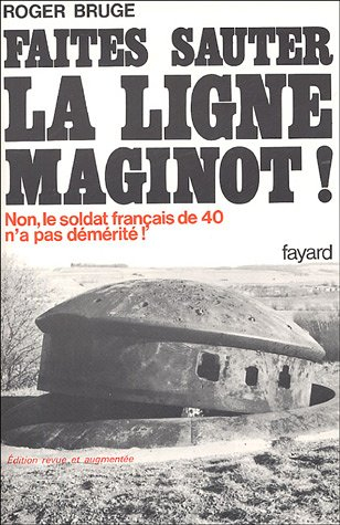 Histoire de la ligne Maginot. Vol. 1. Faites sauter la ligne Maginot