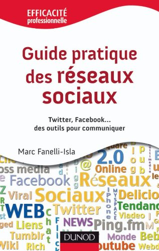 Guide pratique des réseaux sociaux : Twitter, Facebook... des outils pour communiquer
