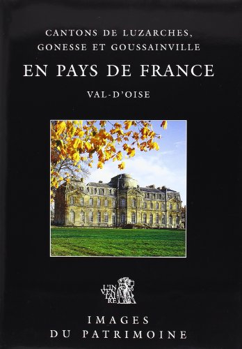En pays de France : cantons de Luzarches, Gonesse et Goussainville, Val-d'Oise
