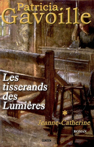 Les tisserands des Lumières. Vol. 1. Jeanne-Catherine