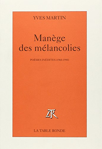 Manège des mélancolies : poèsies inédites, 1960-1990