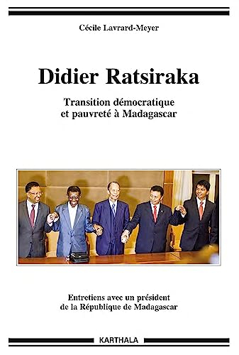 Didier Ratsiraka : transition démocratique et pauvreté à Madagascar : entretiens avec un président d