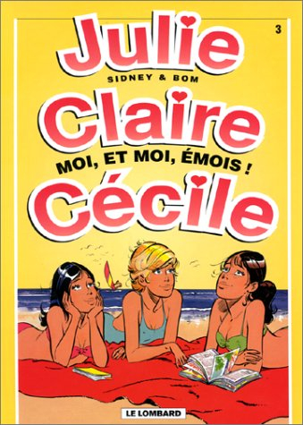 Julie, Claire, Cécile. Vol. 3. Moi et moi, émois !