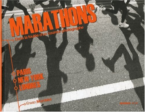 Marathons : Paris, New York, Londres : dans la foulée d'un coureur photographe