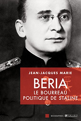 Beria : le bourreau politique de Staline