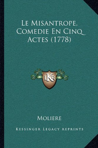 Le Misantrope, Comedie En Cinq Actes (1778) - jean-baptiste moliere