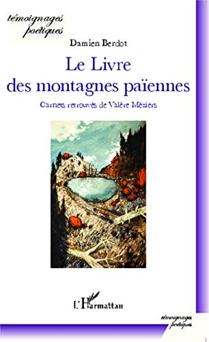 Le livre des montagnes païennes : carnets retrouvés de Valère Méziers