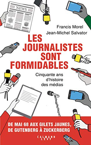 Les journalistes sont formidables : cinquante ans d'histoire des médias