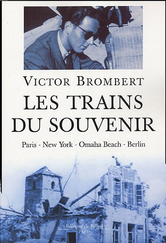 Les trains du souvenir : Paris-New York-Omaha Beach-Berlin