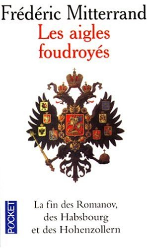 Les aigles foudroyés : la fin des Romanov, des Habsbourg et des Hohenzollern