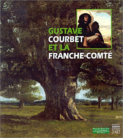Gustave Courbet et la Franche-Comté : exposition, Besançon, Musée des beaux-arts et d'archéologie, 2