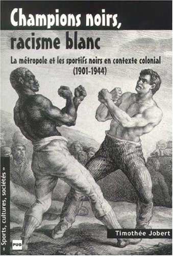 Champions noirs, racisme blanc : la métropole et les sportifs noirs en contexte colonial (1901-1944)