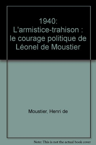 1940, l'armistice-trahison : le courage politique de Léonel de Moustier