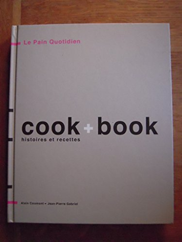 Le Pain quotidien, cook + book : histoires et recettes
