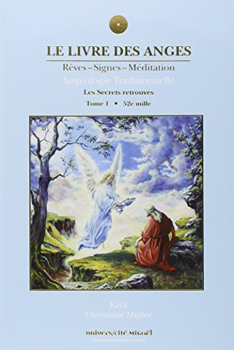 Le livre des anges. Vol. 1. Les secrets retrouvés : rêves, signes, méditation : angéologie tradition