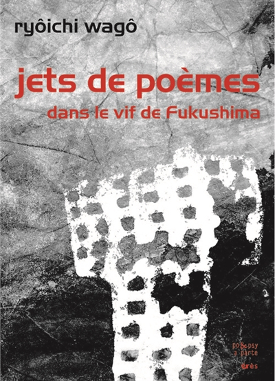 Jets de poèmes : dans le vif de Fukushima
