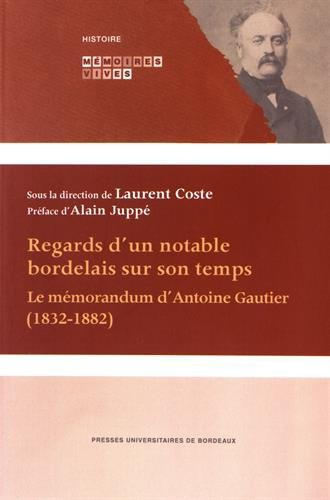 Regards d'un notable bordelais sur son temps : le mémorandum d'Antoine Gautier, 1832-1882