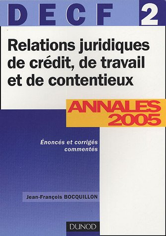 Relations juridiques de crédit, de travail et de contentieux, DECF 2 : annales 2005, corrigés commen