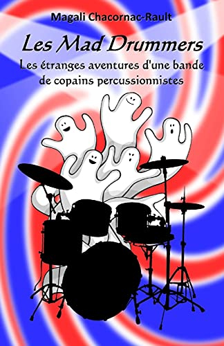 Les Mad Drummers: Les étranges aventures d?une bande de copains percussionnistes