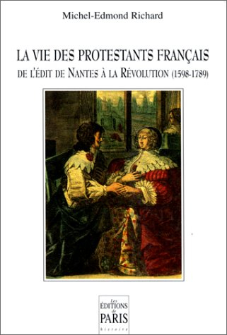 La Vie des protestants français de l'édit de Nantes à la Révolution : 1598-1789