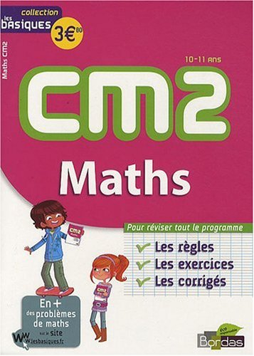 Maths CM2, 10-11 ans : les règles, les exercices, les corrigés