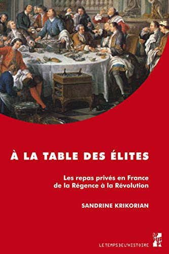 A la table des élites : les repas privés en France de la Régence à la Révolution
