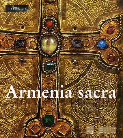 Armenia sacra : mémoire chrétienne des Arméniens, IVe-XVIIIe siècle : exposition, Paris, Musée du Lo