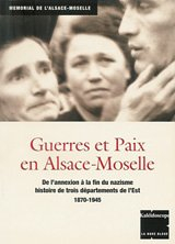 Guerres et paix en Alsace-Moselle : de l'annexion à la fin du nazisme, histoire de trois département