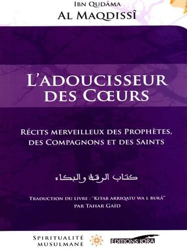 L'adoucisseur des coeurs : récits merveilleux des prophètes, des compagnons et des saints