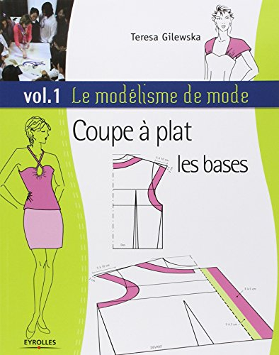 Le modélisme de mode. Vol. 1. Coupe à plat, les bases