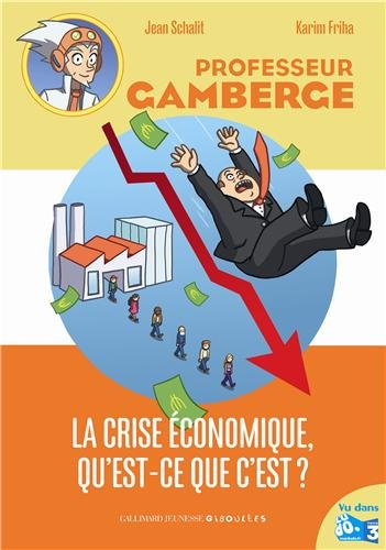Professeur Gamberge. Vol. 11. La crise économique, qu'est-ce que c'est ?