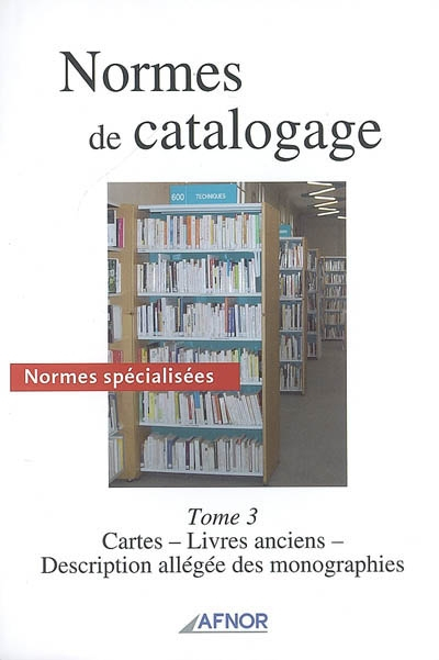 Normes de catalogage. Vol. 3. Normes spécialisées : cartes, livres anciens, description allégée des