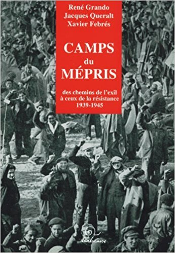 Camps du mépris : des chemins de l'exil à ceux de la Résistance, 1939-1945