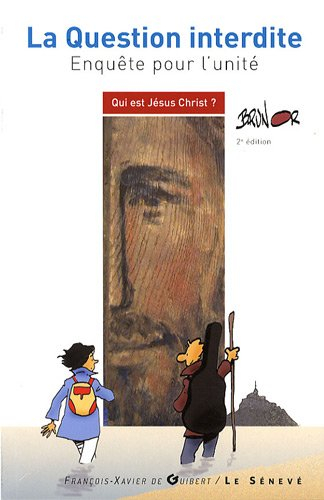 La question interdite : enquête pour l'unité : qui est Jésus Christ ?