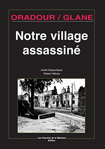 Oradour-sur-Glane : notre village assassiné