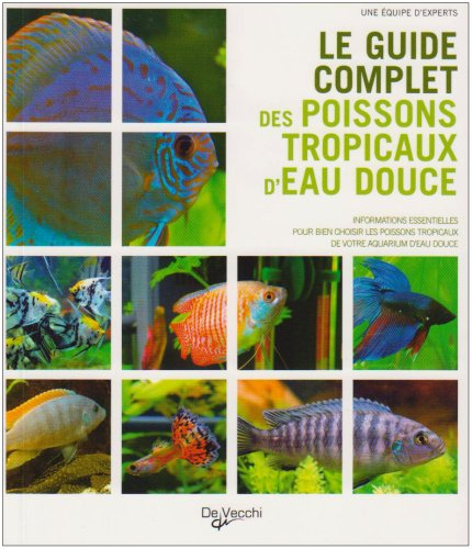 Le guide complet des poissons tropicaux d'eau douce : informations essentielles pour bien choisir le