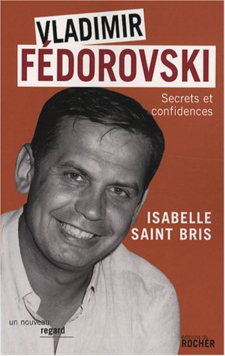 Vladimir Fédorovski : secrets et confidences